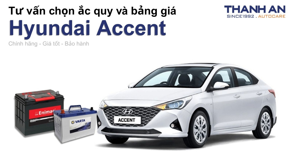 Bình ắc quy xe Hyundai Accent loại nào tốt? Bảng giá mới nhất