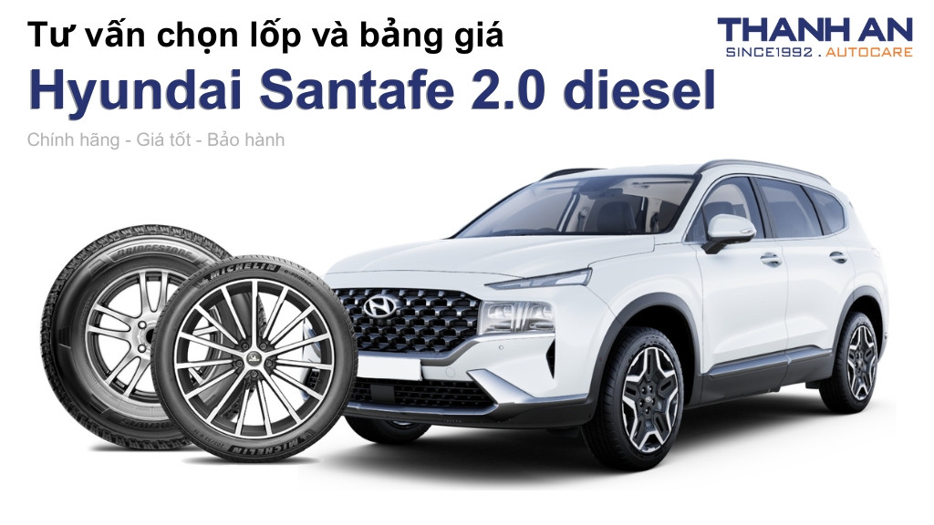 Lốp xe Hyundai Santafe 2.0 diesel giá bao nhiêu? Sử dụng các kích thước nào?