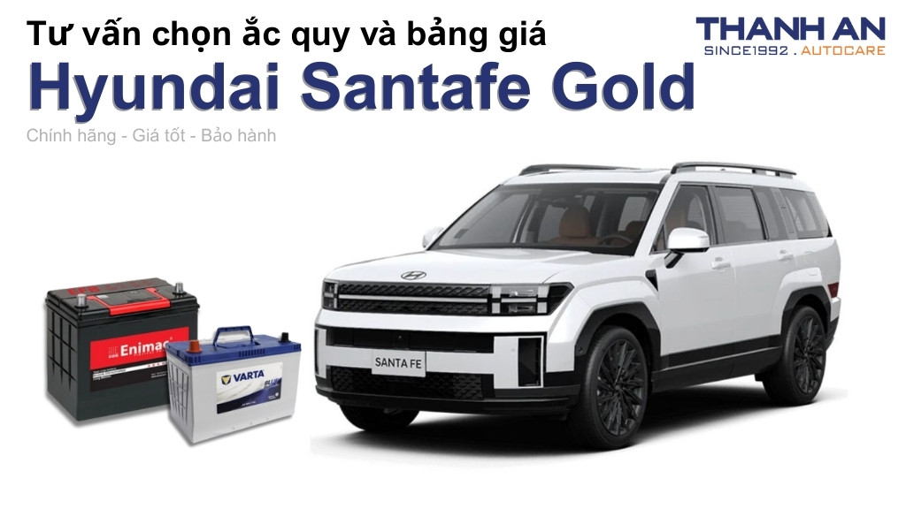 Bình ắc quy xe Hyundai Santafe Gold loại nào tốt? Bảng giá mới nhất