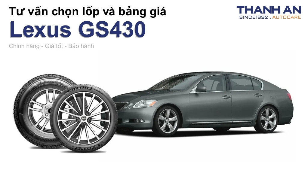 Lốp xe Lexus GS430 giá bao nhiêu? Sử dụng các kích thước nào?