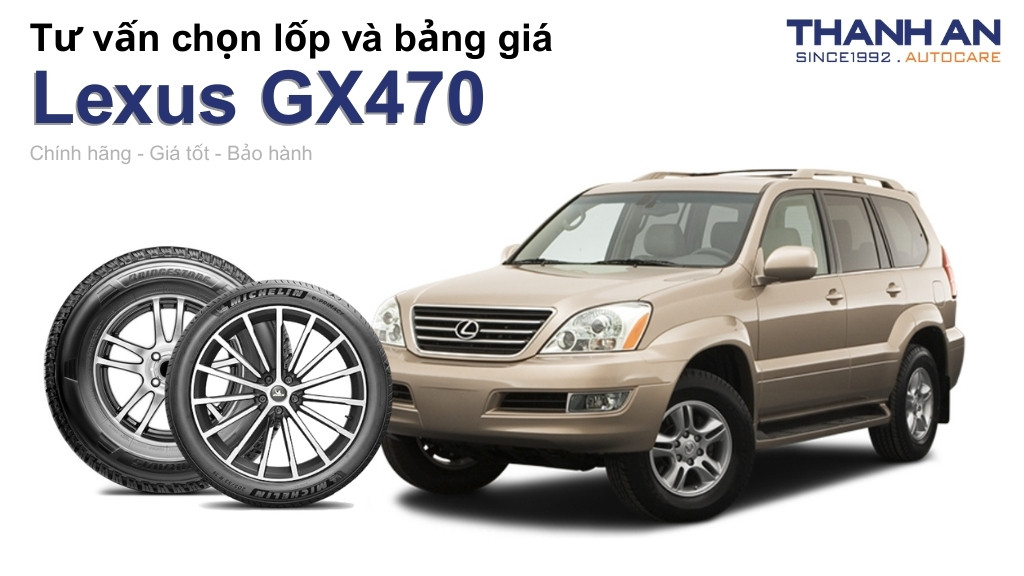 Lốp xe Lexus GX470 giá bao nhiêu? Sử dụng các kích thước nào?