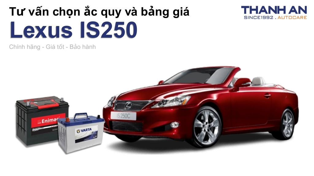 Bình ắc quy xe Lexus IS250 loại nào tốt? Bảng giá mới nhất