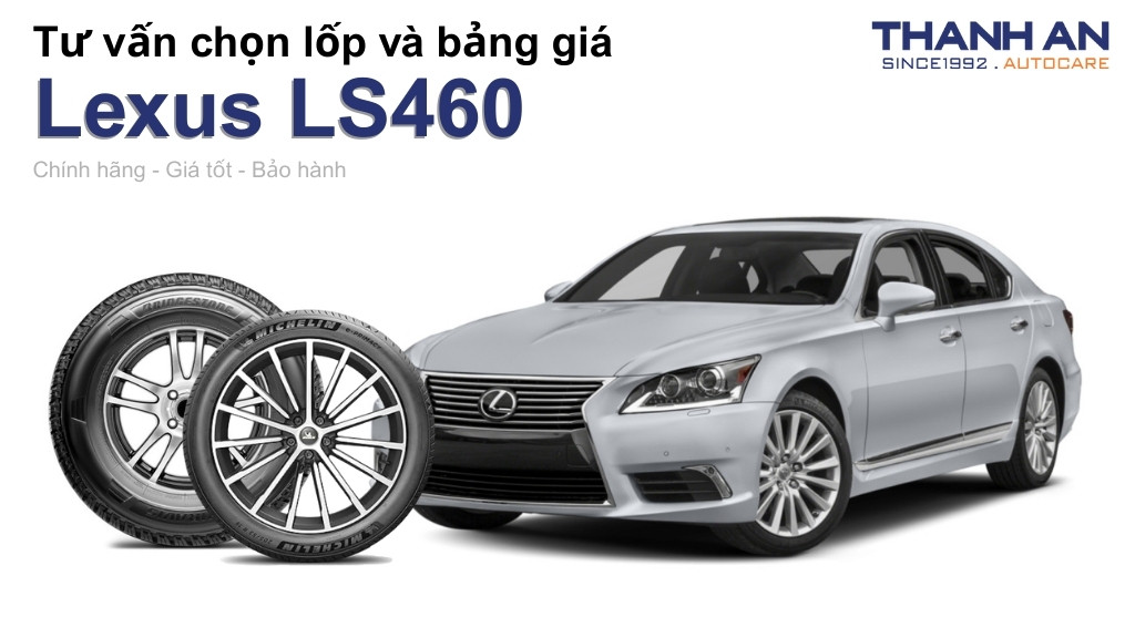 Lốp xe Lexus LS460 giá bao nhiêu? Sử dụng các kích thước nào?