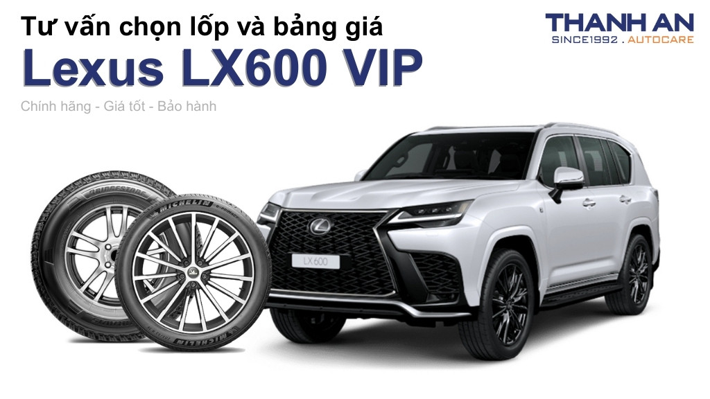 Lốp xe Lexus LX600 VIP giá bao nhiêu? Sử dụng các kích thước nào?