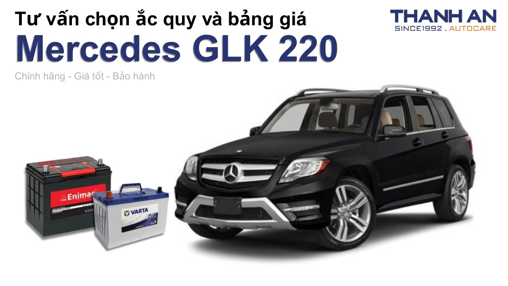 Bình ắc quy xe Mercedes GLK 220 loại nào tốt? Bảng giá mới nhất
