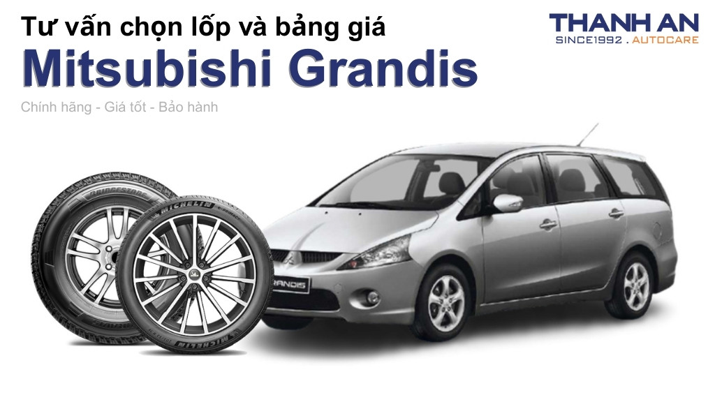 Lốp xe Mitsubishi Grandis giá bao nhiêu? Sử dụng các kích thước nào?