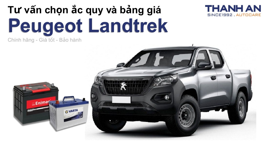 Bình ắc quy xe Peugeot Landtrek loại nào tốt? Bảng giá mới nhất