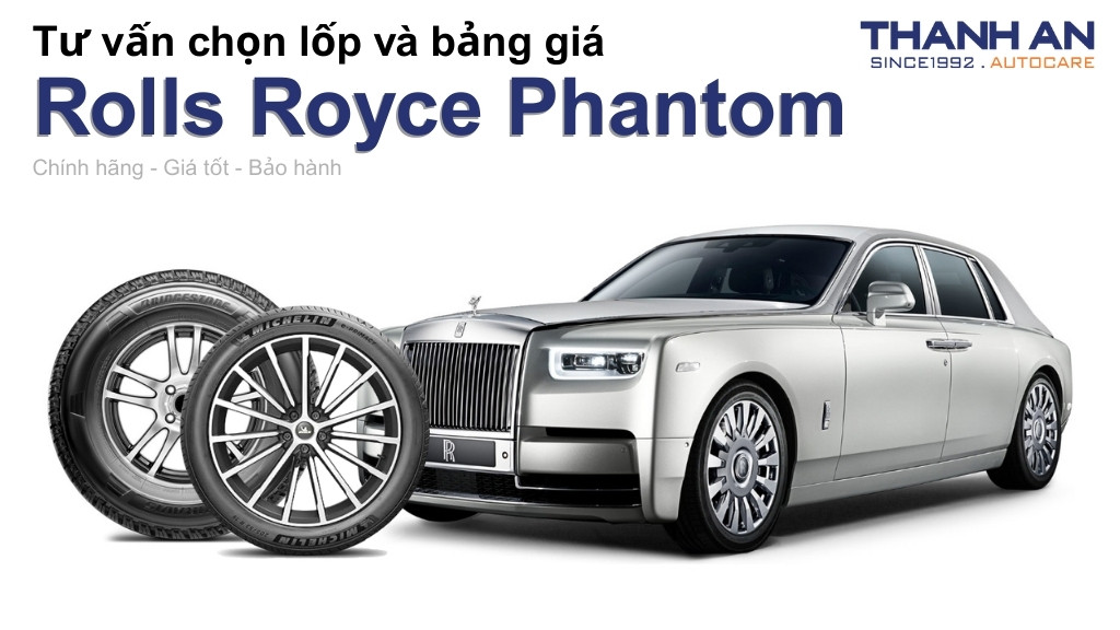 Lốp xe Rolls Royce Phantom giá bao nhiêu? Sử dụng các kích thước nào?