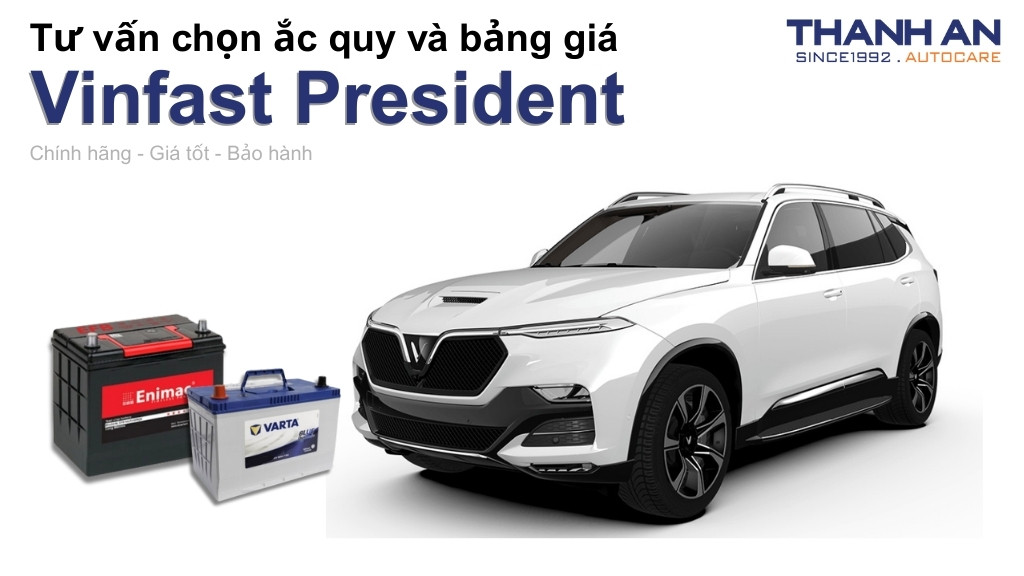 Bình ắc quy xe Vinfast President loại nào tốt? Bảng giá mới nhất